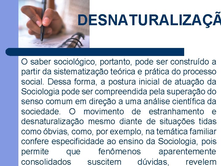 DESNATURALIZAÇÃ O saber sociológico, portanto, pode ser construído a partir da sistematização teórica e