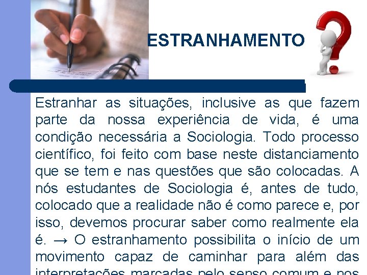 ESTRANHAMENTO Estranhar as situações, inclusive as que fazem parte da nossa experiência de vida,