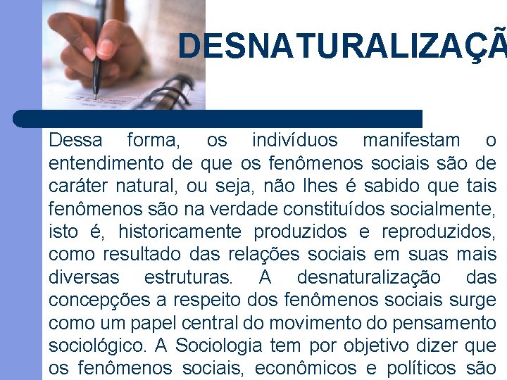 DESNATURALIZAÇÃ Dessa forma, os indivíduos manifestam o entendimento de que os fenômenos sociais são