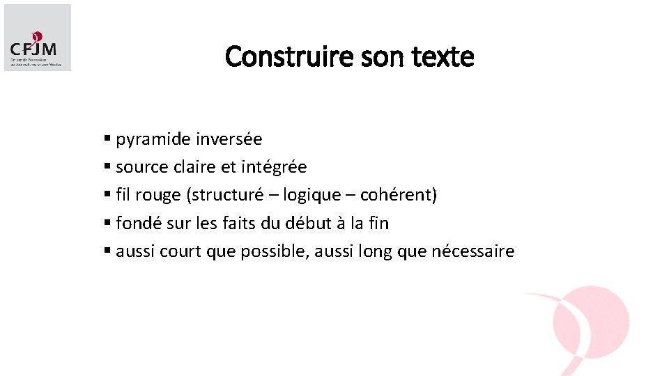 Construire son texte § pyramide inversée § source claire et intégrée § fil rouge