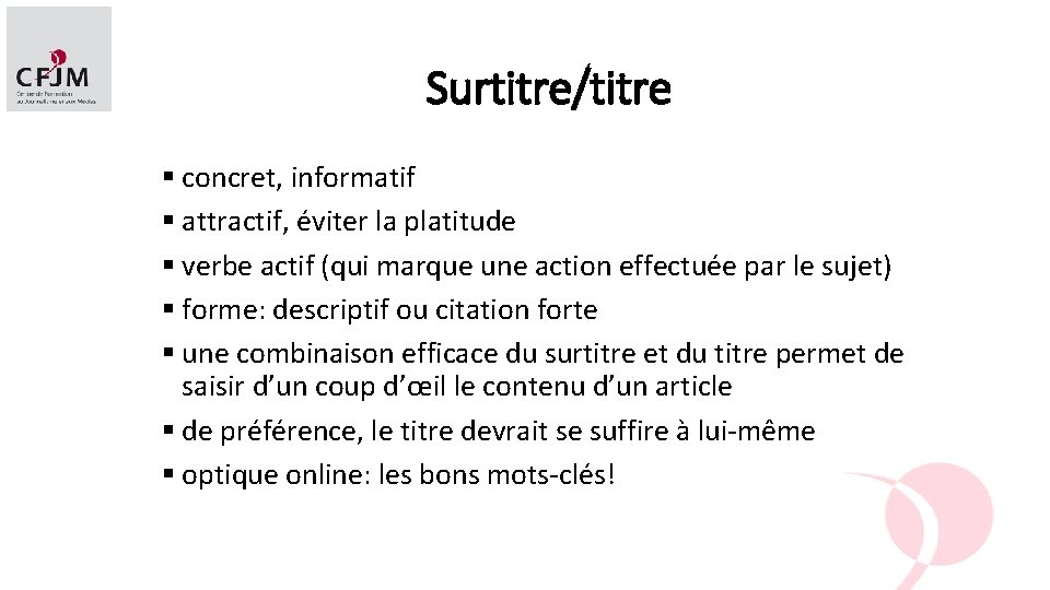 Surtitre/titre § concret, informatif § attractif, éviter la platitude § verbe actif (qui marque