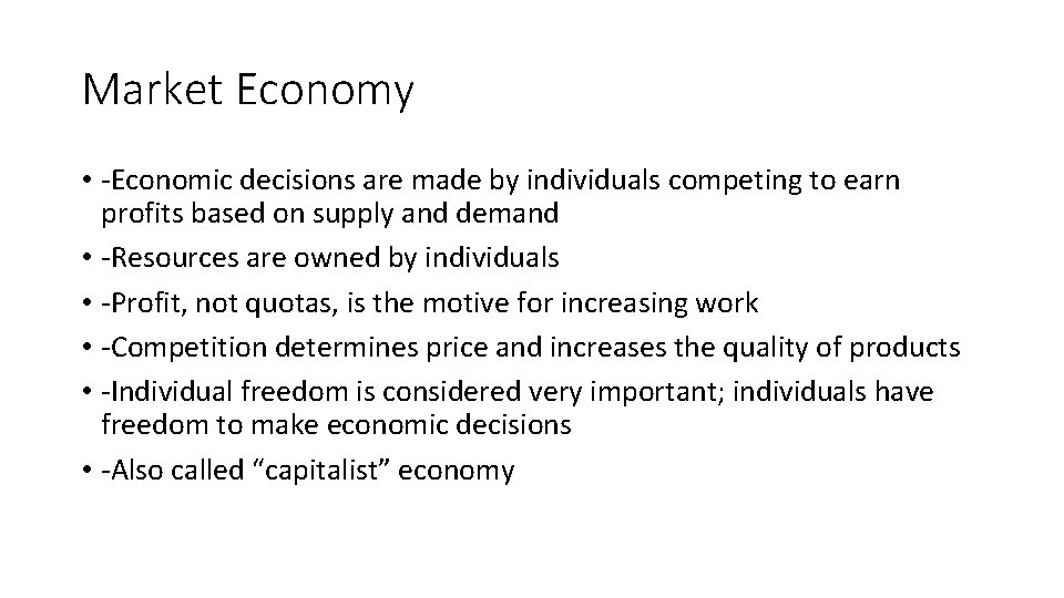 Market Economy • -Economic decisions are made by individuals competing to earn profits based