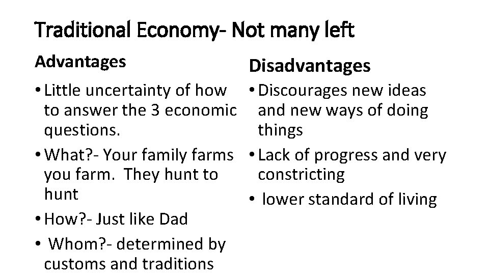 Traditional Economy- Not many left Advantages Disadvantages • Little uncertainty of how • Discourages