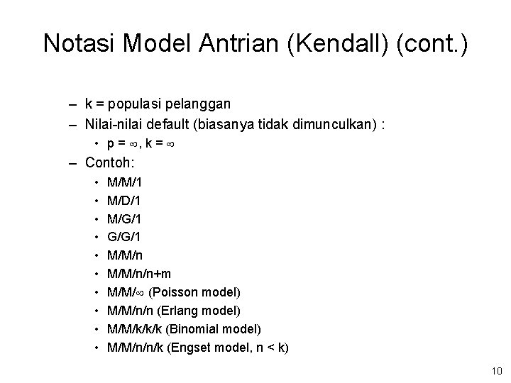Notasi Model Antrian (Kendall) (cont. ) – k = populasi pelanggan – Nilai-nilai default Notasi Model Antrian (Kendall) (cont. ) – k = populasi pelanggan – Nilai-nilai default
