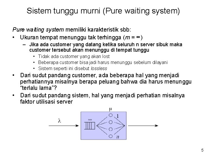 Sistem tunggu murni (Pure waiting system) Pure waiting system memiliki karakteristik sbb: • Ukuran