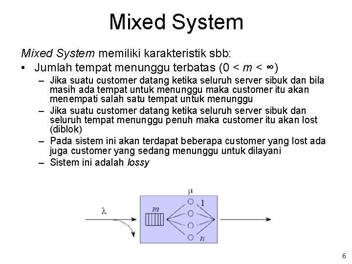 Mixed System memiliki karakteristik sbb: • Jumlah tempat menunggu terbatas (0 < m <