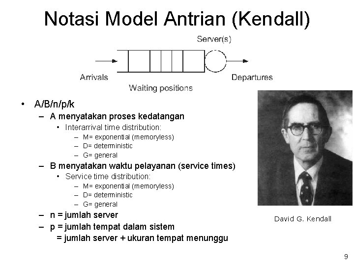 Notasi Model Antrian (Kendall) • A/B/n/p/k – A menyatakan proses kedatangan • Interarrival time Notasi Model Antrian (Kendall) • A/B/n/p/k – A menyatakan proses kedatangan • Interarrival time