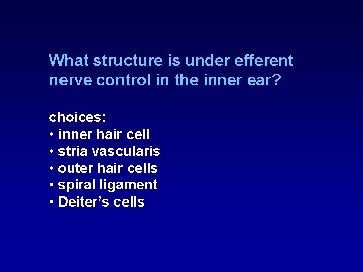 What structure is under efferent nerve control in the inner ear? choices: • inner What structure is under efferent nerve control in the inner ear? choices: • inner