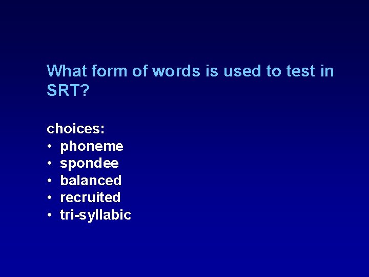 What form of words is used to test in SRT? choices: • phoneme • What form of words is used to test in SRT? choices: • phoneme •