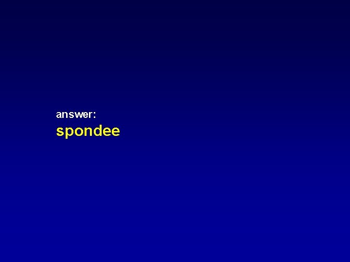 answer: spondee answer: spondee