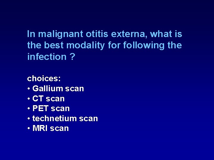 In malignant otitis externa, what is the best modality for following the infection ? In malignant otitis externa, what is the best modality for following the infection ?