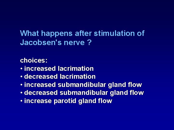 What happens after stimulation of Jacobsen's nerve ? choices: • increased lacrimation • decreased What happens after stimulation of Jacobsen's nerve ? choices: • increased lacrimation • decreased