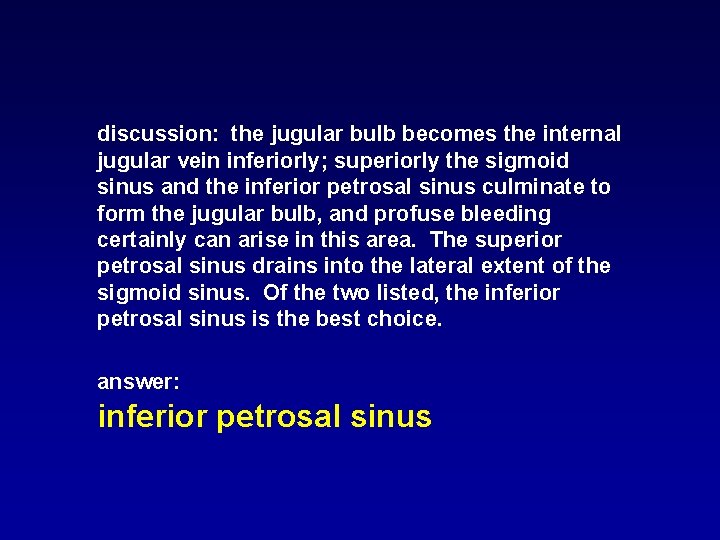 discussion: the jugular bulb becomes the internal jugular vein inferiorly; superiorly the sigmoid sinus discussion: the jugular bulb becomes the internal jugular vein inferiorly; superiorly the sigmoid sinus