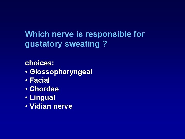 Which nerve is responsible for gustatory sweating ? choices: • Glossopharyngeal • Facial • Which nerve is responsible for gustatory sweating ? choices: • Glossopharyngeal • Facial •