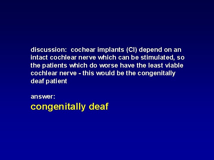 discussion: cochear implants (CI) depend on an intact cochlear nerve which can be stimulated, discussion: cochear implants (CI) depend on an intact cochlear nerve which can be stimulated,