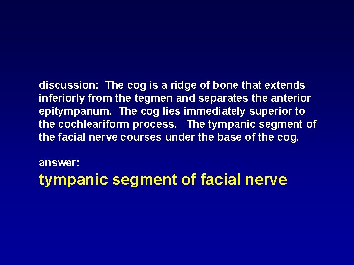 discussion: The cog is a ridge of bone that extends inferiorly from the tegmen discussion: The cog is a ridge of bone that extends inferiorly from the tegmen