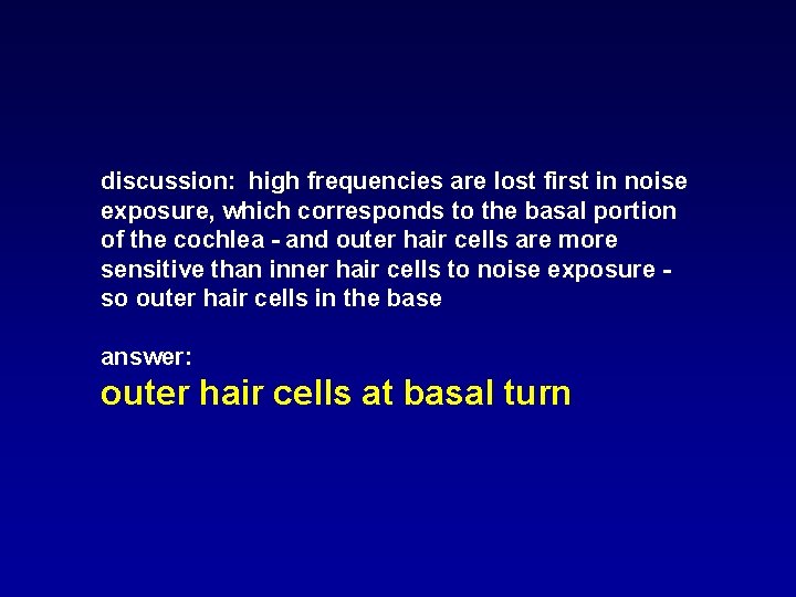 discussion: high frequencies are lost first in noise exposure, which corresponds to the basal discussion: high frequencies are lost first in noise exposure, which corresponds to the basal