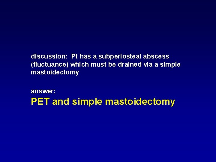 discussion: Pt has a subperiosteal abscess (fluctuance) which must be drained via a simple discussion: Pt has a subperiosteal abscess (fluctuance) which must be drained via a simple