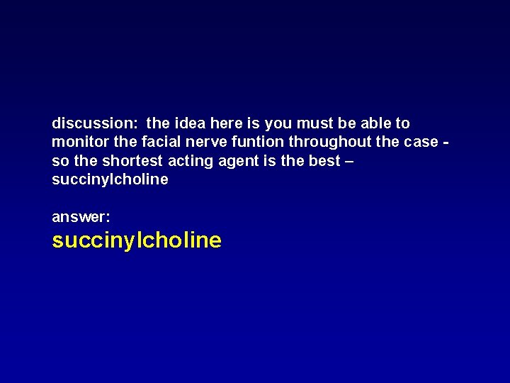 discussion: the idea here is you must be able to monitor the facial nerve discussion: the idea here is you must be able to monitor the facial nerve