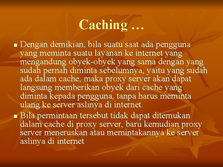 Caching … Dengan demikian, bila suatu saat ada pengguna yang meminta suatu layanan ke