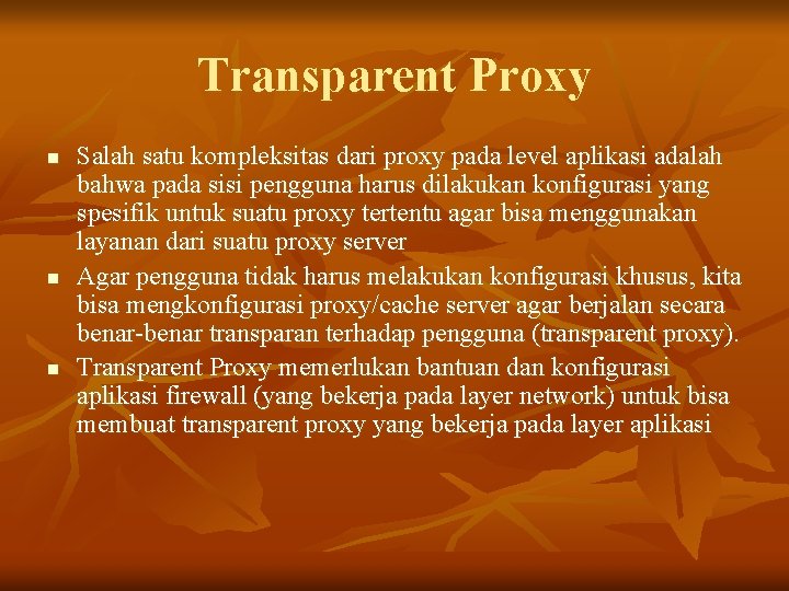 Transparent Proxy n n n Salah satu kompleksitas dari proxy pada level aplikasi adalah