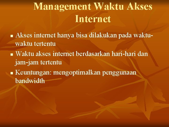 Management Waktu Akses Internet Akses internet hanya bisa dilakukan pada waktu tertentu n Waktu