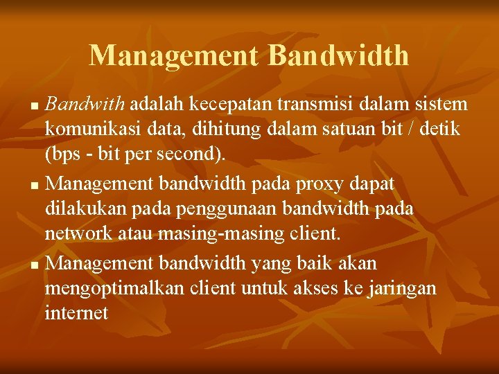 Management Bandwidth Bandwith adalah kecepatan transmisi dalam sistem komunikasi data, dihitung dalam satuan bit