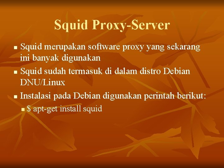 Squid Proxy-Server Squid merupakan software proxy yang sekarang ini banyak digunakan n Squid sudah