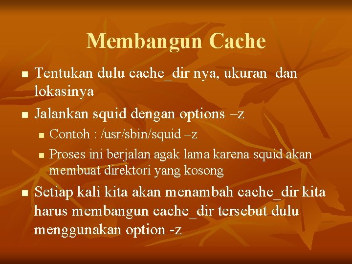 Membangun Cache n n Tentukan dulu cache_dir nya, ukuran dan lokasinya Jalankan squid dengan