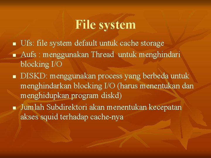 File system n n Ufs: file system default untuk cache storage Aufs : menggunakan