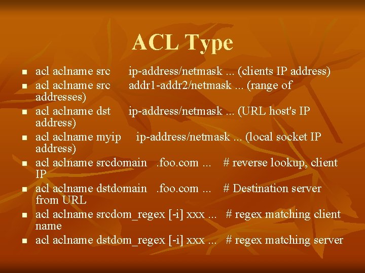 ACL Type n n n n aclname src ip-address/netmask. . . (clients IP address)