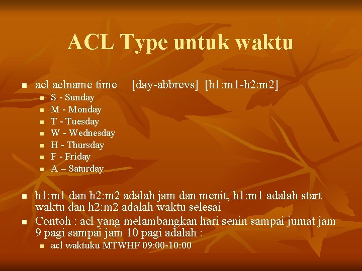 ACL Type untuk waktu n aclname time n n n n n [day-abbrevs] [h