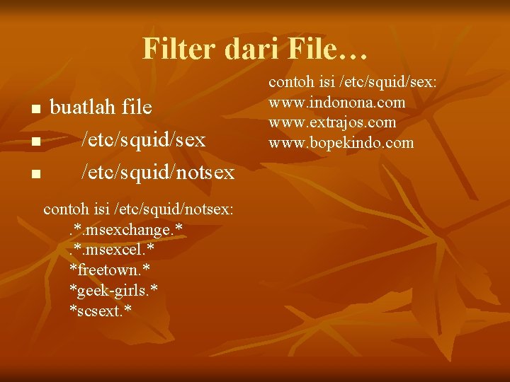 Filter dari File… n n n buatlah file /etc/squid/sex /etc/squid/notsex contoh isi /etc/squid/notsex: .