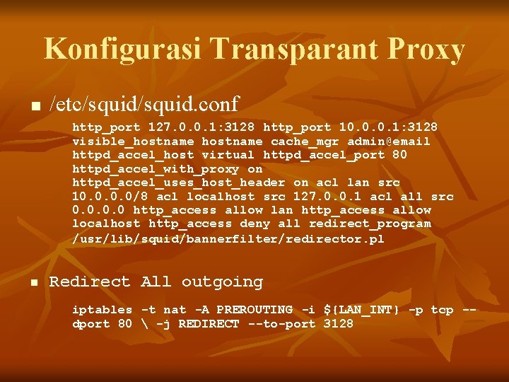 Konfigurasi Transparant Proxy n /etc/squid. conf http_port 127. 0. 0. 1: 3128 http_port 10.