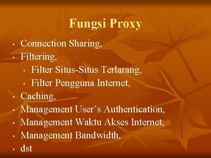 Fungsi Proxy • • Connection Sharing, Filtering, • Filter Situs-Situs Terlarang, • Filter Pengguna