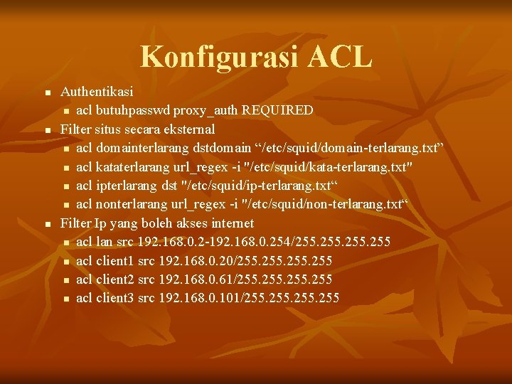 Konfigurasi ACL n n n Authentikasi n acl butuhpasswd proxy_auth REQUIRED Filter situs secara