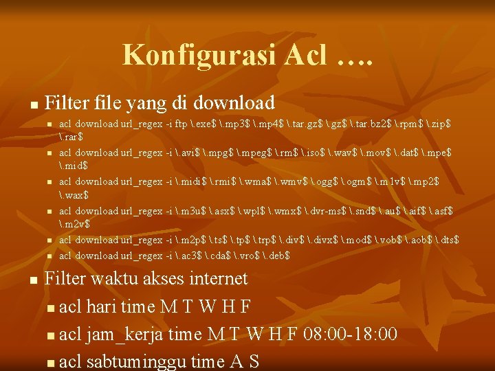 Konfigurasi Acl …. n Filter file yang di download n n n n acl