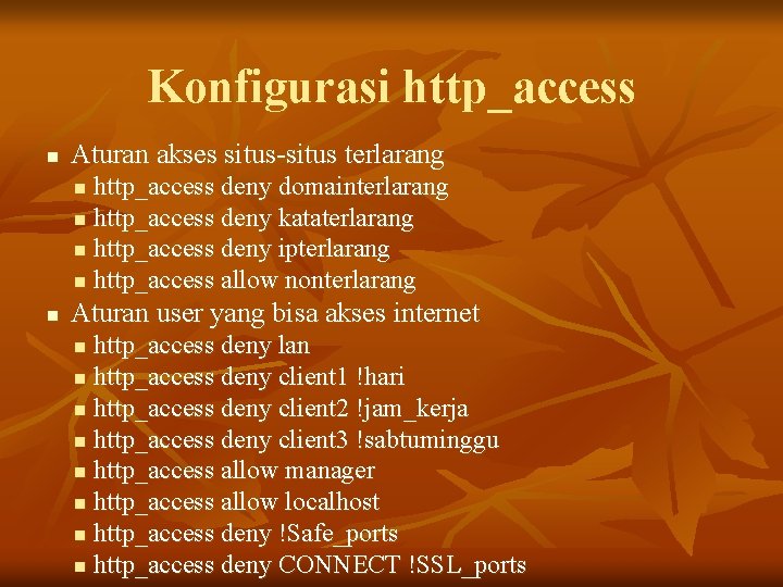 Konfigurasi http_access n Aturan akses situs-situs terlarang http_access deny domainterlarang n http_access deny kataterlarang