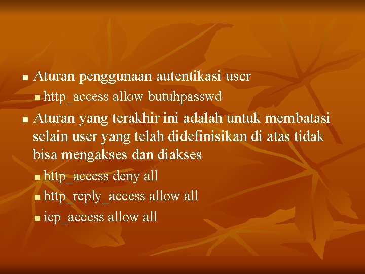 n Aturan penggunaan autentikasi user n n http_access allow butuhpasswd Aturan yang terakhir ini