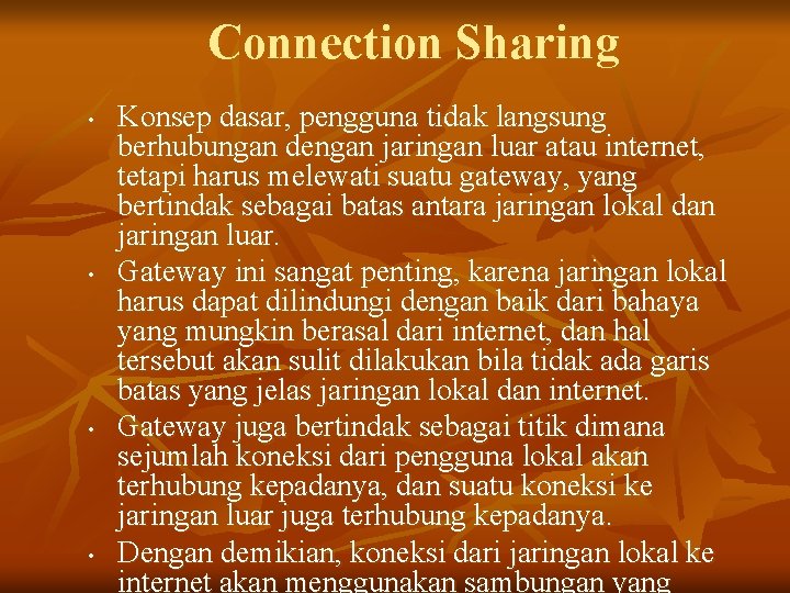 Connection Sharing • • Konsep dasar, pengguna tidak langsung berhubungan dengan jaringan luar atau