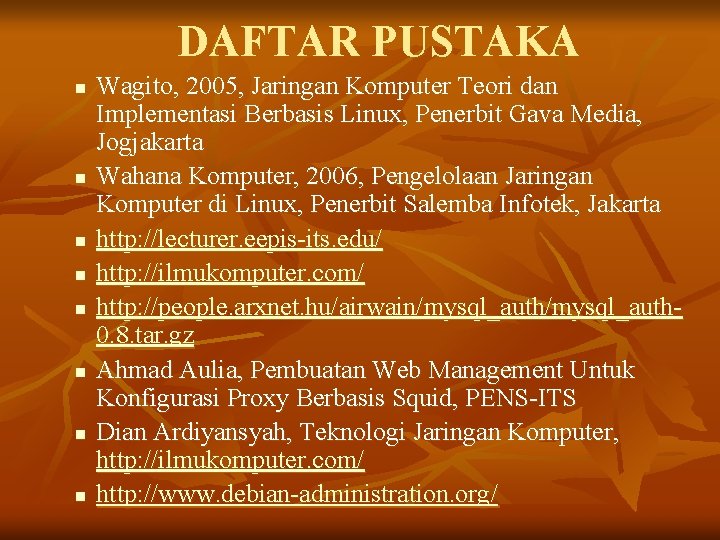 DAFTAR PUSTAKA n n n n Wagito, 2005, Jaringan Komputer Teori dan Implementasi Berbasis