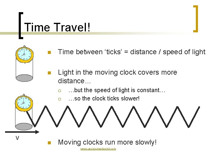 Time Travel! n Time between ‘ticks’ = distance / speed of light n Light