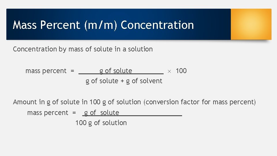 Mass Percent (m/m) Concentration by mass of solute in a solution mass percent =