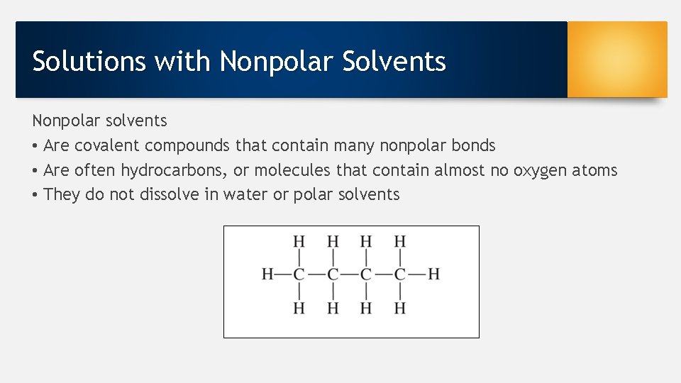 Solutions with Nonpolar Solvents Nonpolar solvents • Are covalent compounds that contain many nonpolar