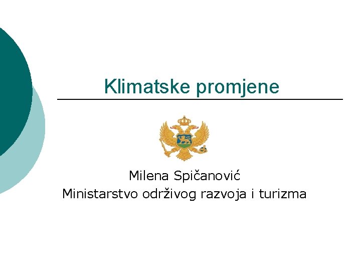 Klimatske promjene Milena Spičanović Ministarstvo održivog razvoja i turizma 