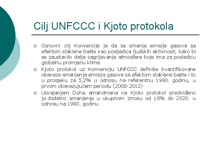 Cilj UNFCCC i Kjoto protokola ¡ ¡ ¡ Osnovni cilj Konvencije je da se