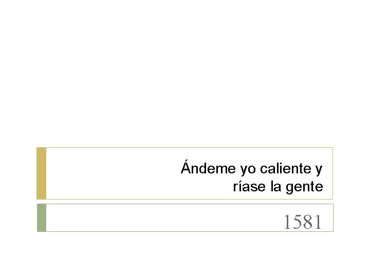 Ándeme yo caliente y ríase la gente 1581 