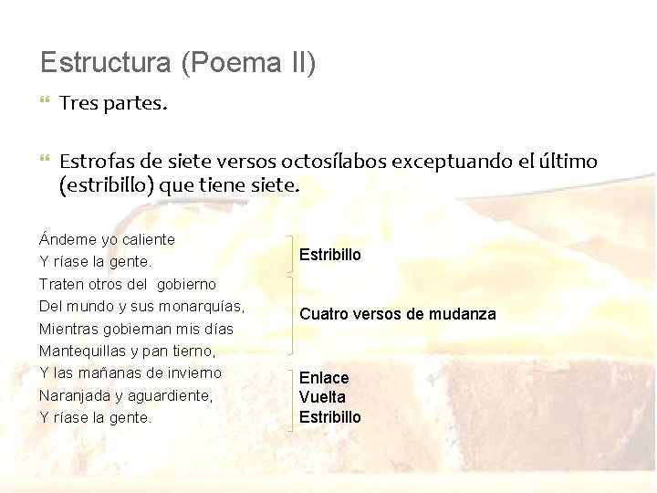 Estructura (Poema II) Tres partes. Estrofas de siete versos octosílabos exceptuando el último (estribillo)