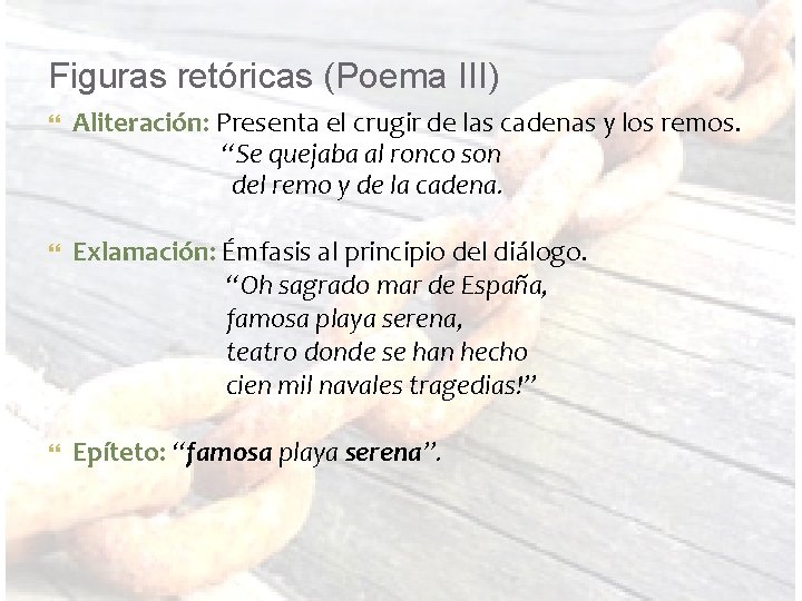 Figuras retóricas (Poema III) Aliteración: Presenta el crugir de las cadenas y los remos.