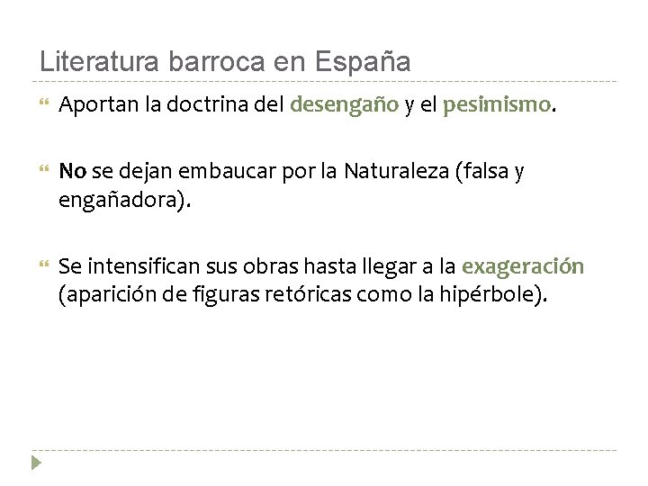 Literatura barroca en España Aportan la doctrina del desengaño y el pesimismo. No se